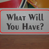 What will you have? Metal Sign bartender bar