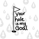 Your hole is my Goal - Funny Fetish Sexy Kink Meme Mini Golf Golfing Flag Hole in one Golf Swing Putter Caddyshack Golf Caddy SVG for Cricut