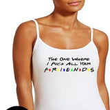 The One Where I Fuck All Your Friends T-Shirt, Tanktop, Cami or Apron BDSM Hotwife Submissive Fetish Cuckold Stag & Doe Swingers Plus Size