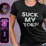 Suck my Toes womens fetish tshirt, sexy toes, pedicure, cute, polished feet, Hotwife, gift tshirt, swinger, hotwife, feet fetish, sexy wife,