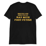 Written and directed by Man with foot fetish shirt