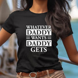 Whatever Daddy Wants Daddy Gets | Unisex Jersey Short Sleeve Tee | BDSM Submissive Dominant Fetish